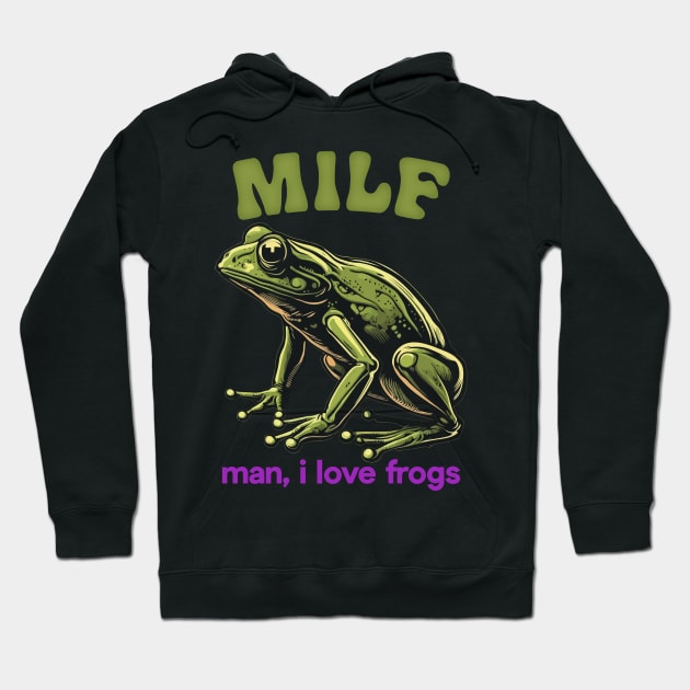 MILF / Man, I Love Frogs Hoodie by DankFutura